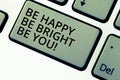 Writing note showing Be Happy Be Bright Be You. Business photo showcasing Selfconfidence good attitude enjoy cheerful
