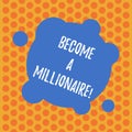 Writing note showing Become A Millionaire. Business photo showcasing To be a rich demonstrating with lots of money and