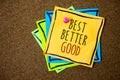 Writing note showing Best Better Good. Business photo showcasing improve yourself Choosing best choice Deciding Improvement Paper