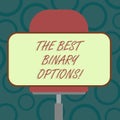Writing note showing The Best Binary Options. Business photo showcasing Great financial option fixed monetary amounts Royalty Free Stock Photo