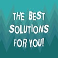 Writing note showing The Best Solutions For You. Business photo showcasing Successful ideas for solving inconveniences