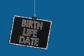 Writing note showing Birth Life Date. Business photo showcasing Day a baby is going to be born Maternity Pregnancy Give life Hangi