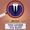 Writing note showing Build The Career You Want. Business photo showcasing Prepare yourself for your the desired future