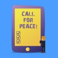 Writing note showing Call For Peace. Business photo showcasing Make votes to a peaceful world Be calmed relaxed do not