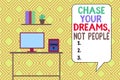 Writing note showing Chase Your Dreams Not People. Business photo showcasing Do not follow others chasing goals