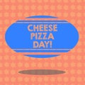 Writing note showing Cheese Pizza Day. Business photo showcasing date started Greeks covered bread with oils herb and Royalty Free Stock Photo