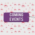 Writing note showing Coming Events. Business photo showcasing happening or appearing soon Upcoming Forthcoming event Label tag