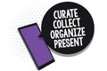 Writing note showing Curate Collect Organize Present. Business photo showcasing Pulling out Organization Curation Presenting Cell