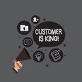 Writing note showing Customer Is King. Business photo showcasing Serve attentively and properly Deliver the needs urgently