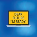 Writing note showing Dear Future I M Ready. Business photo showcasing Be prepared for next events and success Be Royalty Free Stock Photo