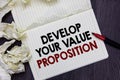 Writing note showing Develop Your Value Proposition. Business photo showcasing Prepare marketing strategy sales pitch Marker over