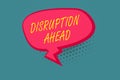 Writing note showing Disruption Ahead. Business photo showcasing Transformation that is caused by emerging technology Blank Oblong