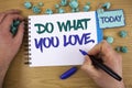 Writing note showing Do What You Love.. Business photo showcasing Positive Desire Happiness Interest Pleasure Happy Choice Text tw Royalty Free Stock Photo