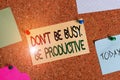 Writing note showing Don T Be Busy Be Productive. Business photo showcasing Work efficiently Organize your schedule time Royalty Free Stock Photo