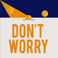 Writing note showing Don T Worry. Business photo showcasing used to say for trying to make someone less nervous or upset