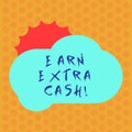 Writing note showing Earn Extra Cash. Business photo showcasing Make additional money more incomes bonus revenue Royalty Free Stock Photo