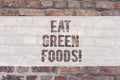 Writing note showing Eat Green Foods. Business photo showcasing Eating more vegetables healthy diet vegetarian veggie