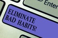 Writing note showing Eliminate Bad Habits. Business photo showcasing To stop a routine bad, behaviour or addiction Royalty Free Stock Photo