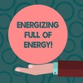 Writing note showing Energizing Full Of Energy. Business photo showcasing Focused energized full of power motivated Hu