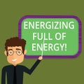 Writing note showing Energizing Full Of Energy. Business photo showcasing Focused energized full of power motivated Man