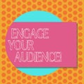 Writing note showing Engage Your Audience. Business photo showcasing get them interested, give them a reason to listen
