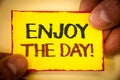 Writing note showing Enjoy The Day Motivational Call. Business photo showcasing Enjoyment Happy Lifestyle Relaxing Time Text Word