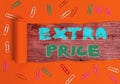 Writing note showing Extra Price. Business photo showcasing extra price definition beyond the ordinary large degree