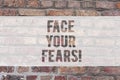 Writing note showing Face Your Fears. Business photo showcasing Have the courage to overcome anxiety be brave fearless Royalty Free Stock Photo