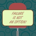 Writing note showing Failure Is Not An Option. Business photo showcasing Do not allow fail mistakes forbidden only