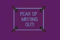 Writing note showing Fear Of Missing Out. Business photo showcasing Afraid of losing something or someone stressed