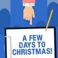 Writing note showing A Few Days To Christmas. Business photo showcasing Count down to xmas Winter celebration ending of