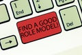 Writing note showing Find A Good Role Model. Business photo showcasing Look for an excellent example to follow