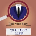 Writing note showing Get The Key To A Happy Life. Business photo showcasing Motivation inspiration for happiness
