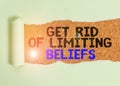 Writing note showing Get Rid Of Limiting Beliefs. Business photo showcasing remove negative beliefs and think positively