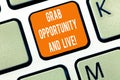 Writing note showing Grab Opportunity And Live. Business photo showcasing Take the chances achieve your goals motivation