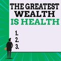 Writing note showing The Greatest Wealth Is Health. Business photo showcasing Many sacrifice their money just to be Royalty Free Stock Photo