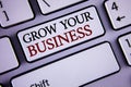 Writing note showing Grow Your Business. Business photo showcasing improve your work enlarge company overcome competitors written