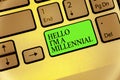 Writing note showing Hello I am A Millennial. Business photo showcasing person reaching young adulthood in current century Keyboar