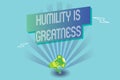 Writing note showing Humility Is Greatness. Business photo showcasing being Humble is a Virtue not to Feel overly Royalty Free Stock Photo