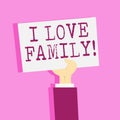 Writing note showing I Love Family. Business photo showcasing Good feelings Affection Carefulness for your mother father