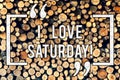 Writing note showing I Love Saturday. Business photo showcasing To have affection for the weekend happy excited relax