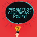 Writing note showing Information Governance Policy. Business photo showcasing Standards or metrics in handling