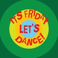 Writing note showing Its Friday Let S Dance. Business photo showcasing Invitation to party go to a disco enjoy happy