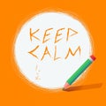 Writing note showing Keep Calm. Business photo showcasing remain composure over situations with fewer emotions involved