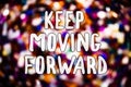 Writing note showing Keep Moving Forward. Business photo showcasing improvement Career encouraging Go ahead be better Messages li