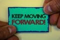 Writing note showing Keep Moving Forward Motivational Call. Business photo showcasing Optimism Progress Persevere Move Greyish ba