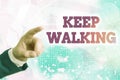 Writing note showing Keep Walking. Business photo showcasing continuing on exactly as we started Abounding in thanksgiving