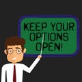 Writing note showing Keep Your Options Open. Business photo showcasing Manage consider all the possible alternatives Man