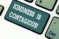 Writing note showing Kindness Is Contagious. Business photo showcasing it ignites the desire to reciprocate and pass it