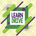 Writing note showing Learn Drive. Business photo showcasing to gain the knowledge or skill in driving a motor vehicle